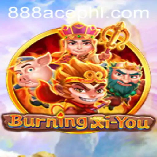 Exploring the Epic Adventures of BurningXiYou and the Magic of 888ace
